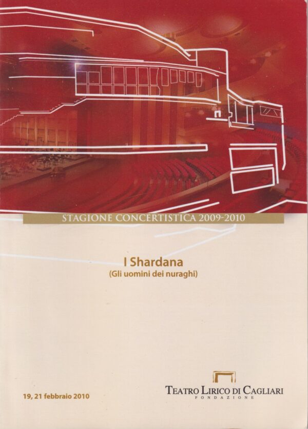 i shardana : (gli uomini dei nuraghi) : [orchestra e coro del teatro lirico, direttore anthony bramall] ; 19,21 febbraio 2010 / teatro lirico di cagliari, fondazione