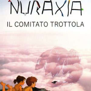 nuraxia : il comitato trottola / daniele sanna